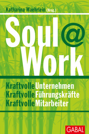 Katharina Maehrlein (Hrsg.) – Soul@Work