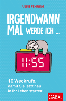 Buchtipp: 10 Weckrufe, damit Sie jetzt neu in Ihr Leben starten von Anke Fehring